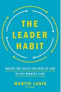 The Leader Habit: Master The Skills You Need To Lead--In Just Minutes A Day