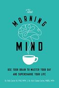 The Morning Mind: Use Your Brain To Master Your Day And Supercharge Your Life