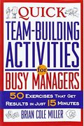 Quick Team-Building Activities For Busy Managers: 50 Exercises That Get Results In Just 15 Minutes