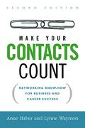 Make Your Contacts Count: Networking Know-How For Business And Career Success