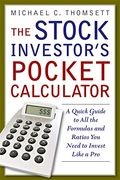 The Stock Investor's Pocket Calculator: A Quick Guide To All The Formulas And Ratios You Need To Invest Like A Pro