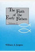 The Faith Of The Early Fathers: Volume 2: Volume 2
