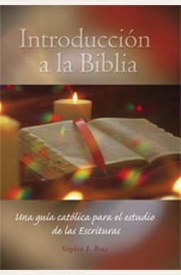 Introduccion A La Biblia: Una Guia Catolica Para El Estudio De Las Escrituras = Introduction A La The Biblia Introduccion A La Biblia Una Guia Catolic Introduccion A La Biblia: Una Guia Catolica Para El Estudio De Las Escrituras = Introduction A La The Biblia Introduccion A La Biblia Una Guia Catolic