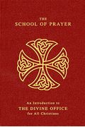 The School Of Prayer: An Introduction To The Divine Office For All Christians