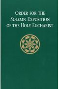 Order For The Solemn Exposition Of The Holy Eucharist: Presider's Edition