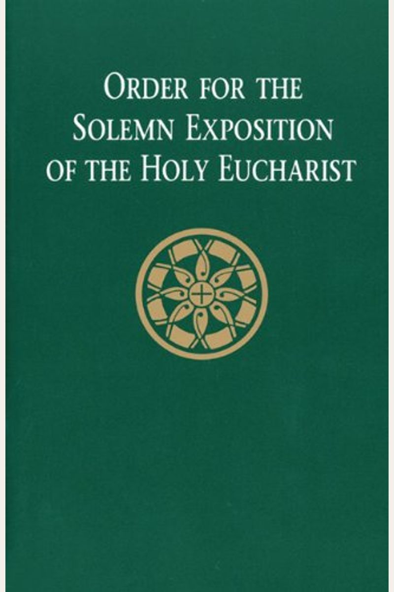 Order For The Solemn Exposition Of The Holy Eucharist: Presider's Edition