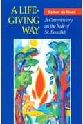 A Life-Giving Way: A Commentary On The Rule Of St. Benedict