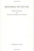 Recovering The Lost Self: Shame-Healing For Victims Of Clergy Sexual Abuse