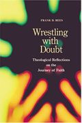 Wrestling With Doubt: Theological Reflections On The Journey Of Faith