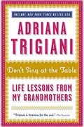 Don't Sing At The Table: Life Lessons From My Grandmothers