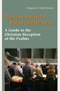 Psalm-Shaped Prayerfulness: A Guide To The Christian Reception Of The Psalms