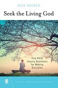 Seek The Living God: Five Rcia Inquiry Questions For Making Disciples
