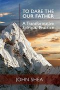 To Dare the Our Father: A Transformative Spiritual Practice
