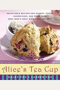 Alice's Tea Cup: Delectable Recipes For Scones, Cakes, Sandwiches, And More From New York's Most Whimsical Tea Spot
