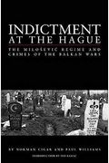 Indictment At The Hague: The Milosevic Regime And Crimes Of The Balkan Wars