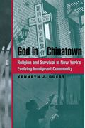 God In Chinatown: Religion And Survival In New York's Evolving Immigrant Community