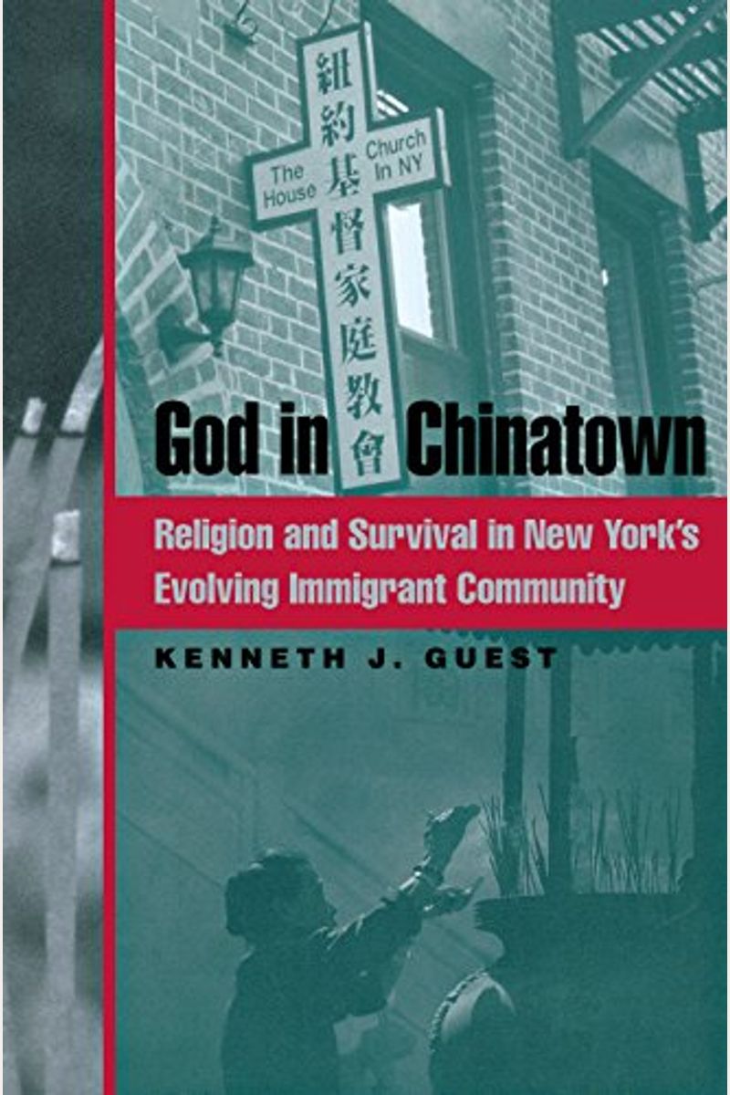 God In Chinatown: Religion And Survival In New York's Evolving Immigrant Community