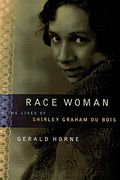 Race Woman: The Lives Of Shirley Graham Du Bois