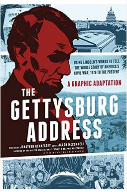 The Gettysburg Address: A Graphic Adaptation The Gettysburg Address: A Graphic Adaptation
