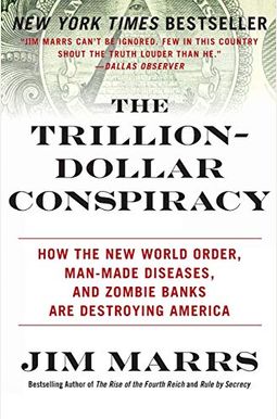 The Trillion-Dollar Conspiracy: How The New World Order, Man-Made Diseases, And Zombie Banks Are Destroying America The Trillion-Dollar Conspiracy: How The New World Order, Man-Made Diseases, And Zombie Banks Are Destroying America