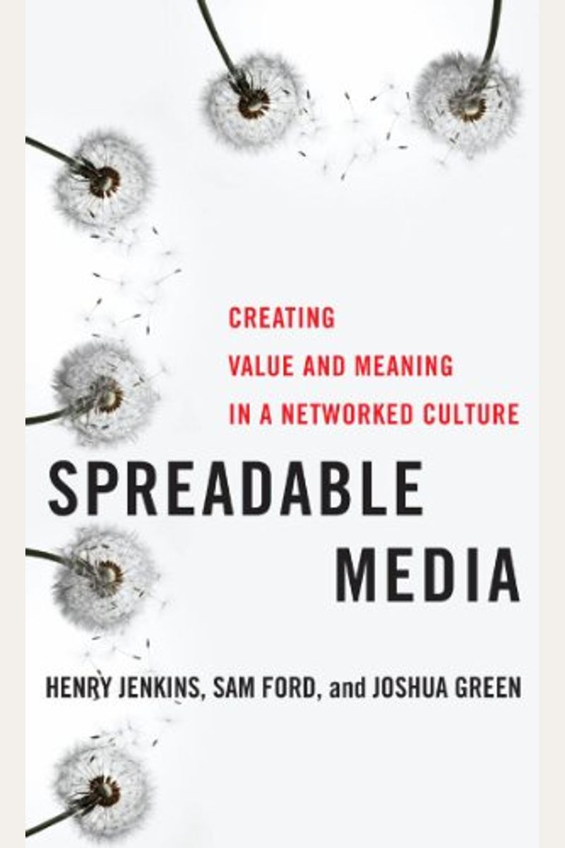Spreadable Media: Creating Value And Meaning In A Networked Culture