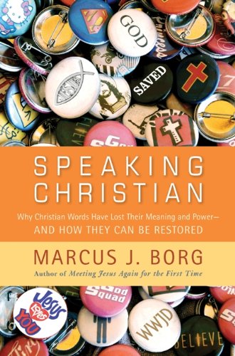 Speaking Christian: Why Christian Words Have Lost Their Meaning and Power&#8212;And How They Can Be Restored