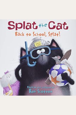 Splat The Cat: Back To School, Splat! Splat The Cat: Back To School, Splat!