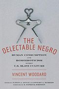 The Delectable Negro: Human Consumption And Homoeroticism Within Us Slave Culture (Sexual Cultures)