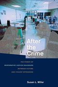 After The Crime: The Power Of Restorative Justice Dialogues Between Victims And Violent Offenders