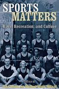 Sports Matters: Race, Recreation, And Culture