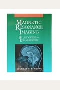Magnetic Resonance Imaging Study Guide And Exam Review, 1e