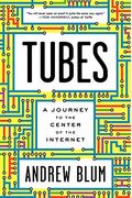 Tubes: A Journey To The Center Of The Internet