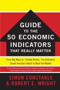 The Wsj Guide to the 50 Economic Indicators That Really Matter: From Big Macs to Zombie Banks, the Indicators Smart Investors Watch to Beat the Market