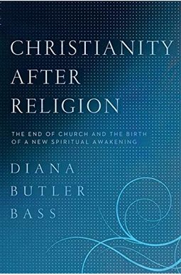 Christianity After Religion: The End of Church and the Birth of a New Spiritual Awakening Christianity After Religion: The End of Church and the Birth of a New Spiritual Awakening