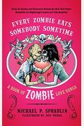 Every Zombie Eats Somebody Sometime: A Book Of Zombie Love Songs
