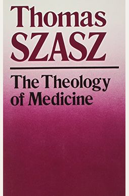 The Theology of Medicine: The Political-Philosophical Foundations of Medical Ethics The Theology of Medicine: The Political-Philosophical Foundations of Medical Ethics