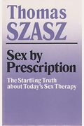 Sex by Prescription: The Startling Truth about Today's Sex Therapy
