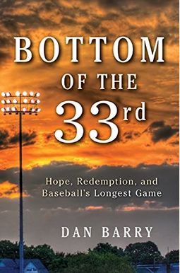 Bottom Of The 33rd: Hope, Redemption, And Baseball's Longest Game Bottom Of The 33rd: Hope, Redemption, And Baseball's Longest Game