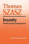 Insanity: The Idea and Its Consequences