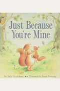 Just Because You're Mine: A Valentine's Day Book For Kids