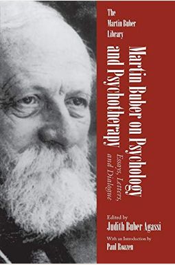 Martin Buber On Psychology And Psychotherapy: Essays, Letters, And Dialogue Martin Buber On Psychology And Psychotherapy: Essays, Letters, And Dialogue