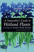 A Naturalist's Guide to Wetland Plants: An Ecology for Eastern North America