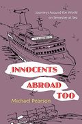Innocents Abroad Too: Journeys Around The World On Semester At Sea