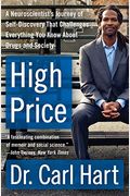 High Price: A Neuroscientist's Journey Of Self-Discovery That Challenges Everything You Know About Drugs And Society