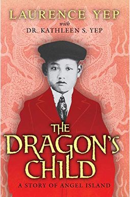 The Dragon's Child: A Story of Angel Island The Dragon's Child: A Story of Angel Island