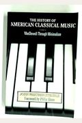 History Of American Classical Music: Macdowell Through Minnmalism