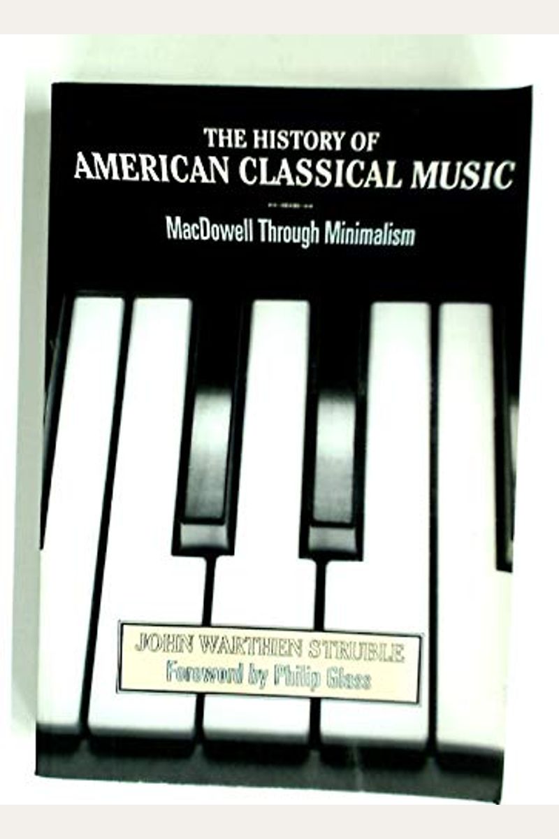 History Of American Classical Music: Macdowell Through Minnmalism