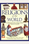Religions Of The World: The Illustrated Guide To Origins, Beliefs, Traditions & Festivals