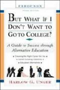 But What If I Don't Want To Go To College?: A Guide To Success Through Alternative Education