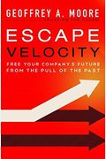 Escape Velocity: Free Your Company's Future From The Pull Of The Past